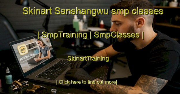 Skinart Sanshangwu smp classes | SmpTraining | SmpClasses | SkinartTraining-China